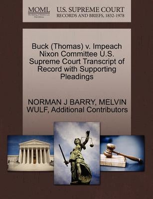 Buck (Thomas) V. Impeach Nixon Committee U.S. Supreme Court Transcript of Record with Supporting Pleadings by Barry, Norman J.