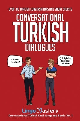 Conversational Turkish Dialogues: Over 100 Turkish Conversations and Short Stories by Lingo Mastery