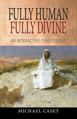 Fully Human, Fully Divine: An Interactive Christology Paperback Liguori Publications