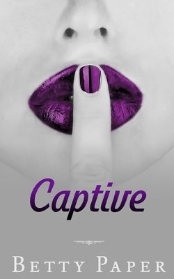 Captive: An Enemies to Lovers, Steamy, Military, Not-Quite Romance by Paper, Betty