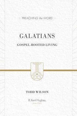 Galatians: Gospel-Rooted Living by Wilson, Todd