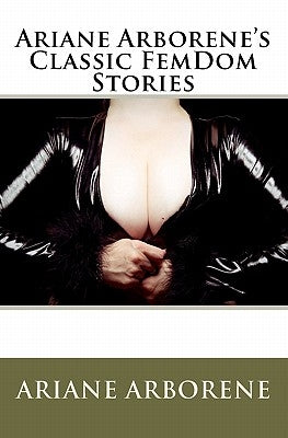 Ariane Arborene's Classic FemDom Stories by Arborene, Ariane