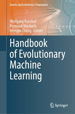 Handbook of Evolutionary Machine Learning by Banzhaf, Wolfgang