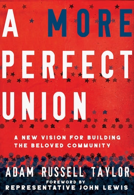 A More Perfect Union: A New Vision for Building the Beloved Community by Taylor, Adam Russell