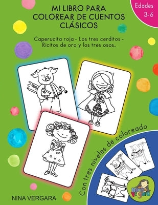 Mi libro para colorear de cuentos clásicos: Caperucita Roja- Los tres cerditos- Ricitos de Oro y los tres osos. by Vergara, Nina