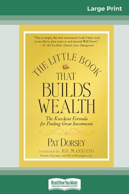 The Little Book That Builds Wealth: The Knockout Formula for Finding Great Investments (Little Books. Big Profits) (16pt Large Print Edition) by Dorsey, Pat