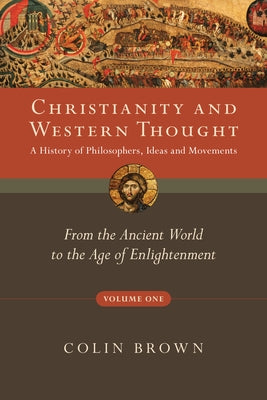 Christianity and Western Thought, Volume One: A History of Philosophers, Ideas and Movements: From the Ancient World to the Age of Enlightenment Paperback IVP Academic