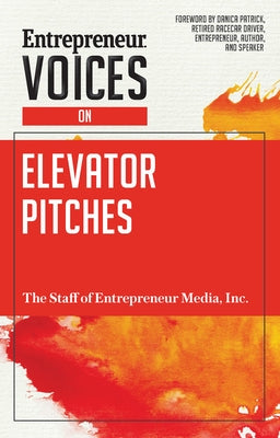 Entrepreneur Voices on Elevator Pitches by The Staff of Entrepreneur Media, Inc