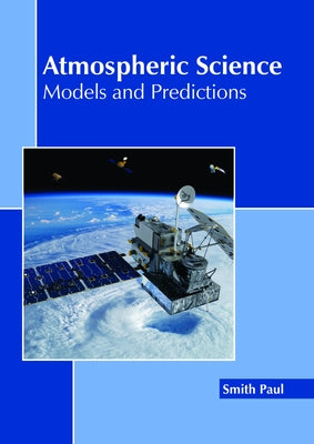 Atmospheric Science: Models and Predictions by Paul, Smith