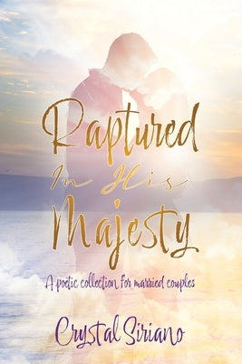Raptured In His Majesty: A poetic collection for married couples Paperback Xulon Press