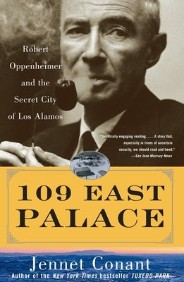 109 East Palace: Robert Oppenheimer and the Secret City of Los Alamos by Conant, Jennet
