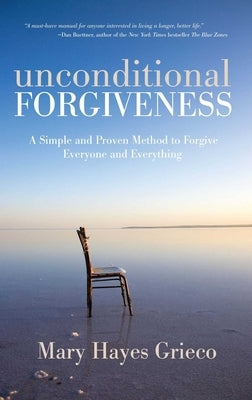 Unconditional Forgiveness: A Simple and Proven Method to Forgive Everyone and Everything by Grieco, Mary Hayes