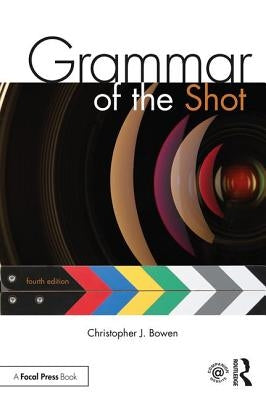 Grammar of the Shot by Bowen, Christopher