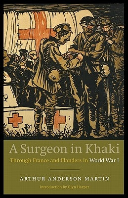 A Surgeon in Khaki: Through France and Flanders in World War I (Revised) by Martin, Arthur Anderson