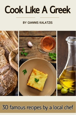 Cook like a Greek: 30 famous recipes by a local chef Paperback Independently Published