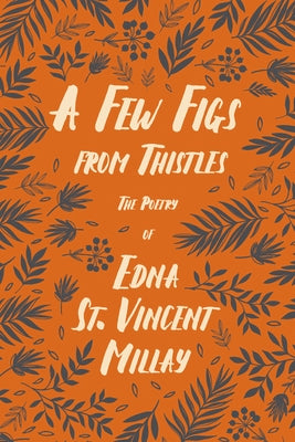 A Few Figs from Thistles; The Poetry of Edna St. Vincent Millay Ragged Hand - Read & Co.