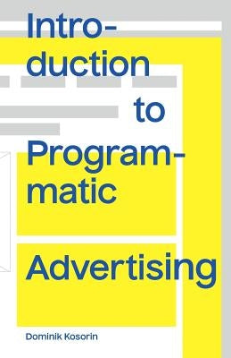 Introduction to Programmatic Advertising by Kosorin, Dominik