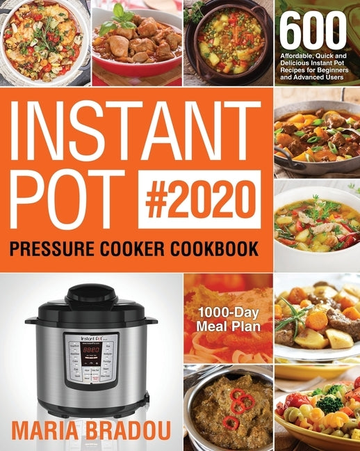 Instant Pot Pressure Cooker Cookbook #2020: 600 Affordable, Quick and Delicious Instant Pot Recipes for Beginners and Advanced Users (1000-Day Meal Pl Paperback Independently Published