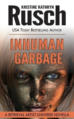 Inhuman Garbage: A Retrieval Artist Universe Novella by Rusch, Kristine Kathryn
