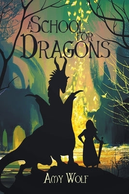 A School for Dragons by Wolf, Amy