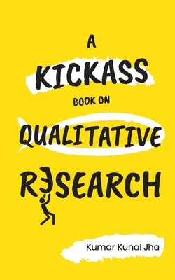 A Kickass Book on Qualitative Research Paperback Independently Published
