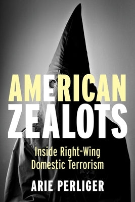 American Zealots: Inside Right-Wing Domestic Terrorism Paperback Columbia University Press