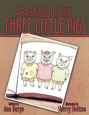 A Parable of the Three Little Pigs by Burgo, Ann