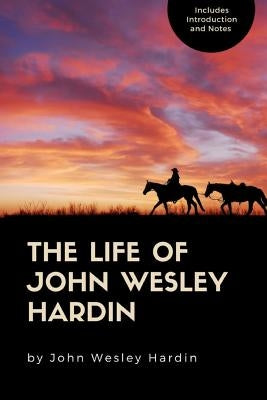 The Life of John Wesley Hardin by Hardin, John Wesley