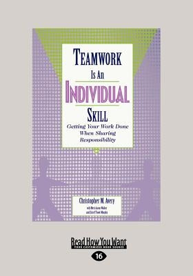 Teamwork Is an Individual Skill: Getting Your Work Done When Sharing Responsibility (Large Print 16pt) by Avery, Christopher