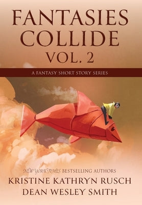 Fantasies Collide, Vol. 2: A Fantasy Short Story Series by Rusch, Kristine Kathryn