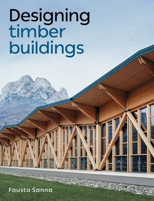 Designing Timber Buildings by Sanna, Fausto