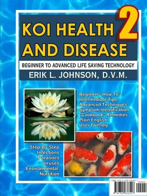 Koi Health & Disease: Everything You Need To Know 2nd Edition by Johnson, Erik