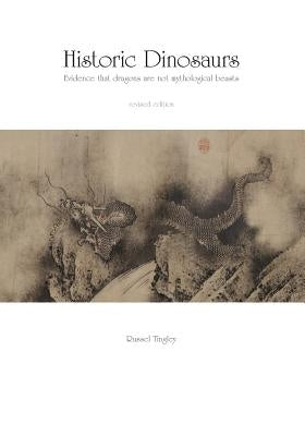 Historic Dinosaurs: Evidence that dragons are not mythological beasts Paperback Russel Tingley