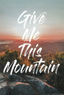 Give Me This Mountain Paperback Christian Faith Publishing, Inc