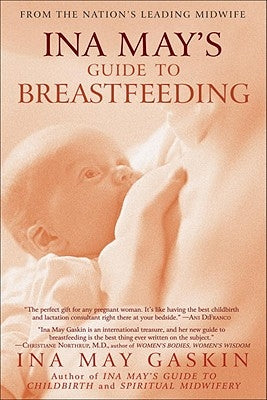 Ina May's Guide to Breastfeeding: From the Nation's Leading Midwife by Gaskin, Ina May