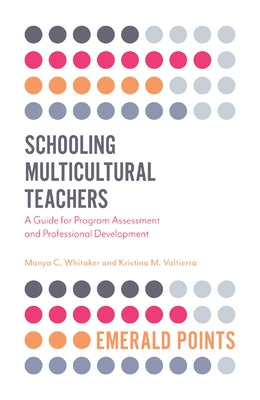 Schooling Multicultural Teachers: A Guide for Program Assessment and Professional Development Paperback Emerald Publishing Limited