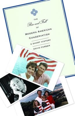 The Rise and Fall of Modern American Conservatism: A Short History Paperback Princeton University Press
