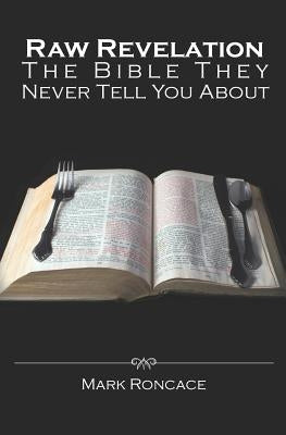 Raw Revelation: The Bible They Never Tell You About Paperback Createspace Independent Publishing Platform