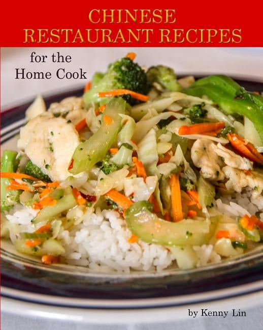 Chinese Restaurant Recipes for the Home Cook Paperback Createspace Independent Publishing Platform