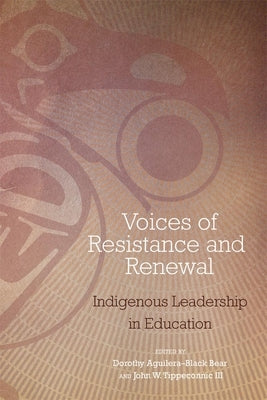 Voices of Resistance and Renewal: Indigenous Leadership in Education by Aguilera-Black Bear, Dorothy