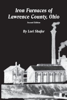 Iron Furnaces of Lawrence County, Ohio Paperback Createspace Independent Publishing Platform
