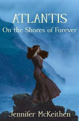 Atlantis On the Shores of Forever Paperback Createspace Independent Publishing Platform