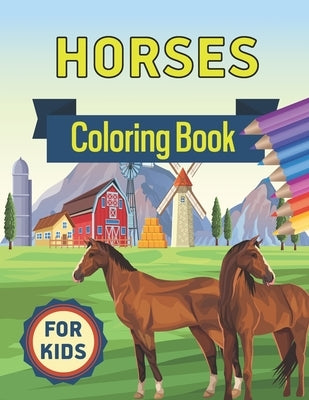 Horses Coloring Book for Kids: Horses Coloring Book for Kids Ages 4-8 the Ultimate Cute and Fun Horse and Pony Coloring Book For Girls and Boys and G by Publication, Sksaberfan
