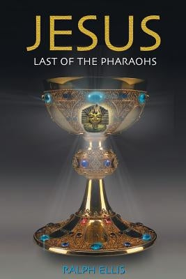 Jesus, Last of the Pharaohs: The Israelite pharaohs of Egypt Paperback Createspace Independent Publishing Platform