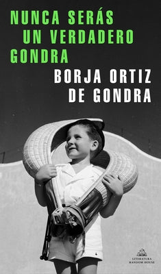 Nunca Serás Un Verdadero Gondra / You Will Never Be a True Gondra by Ortiz de Gondra, Borja