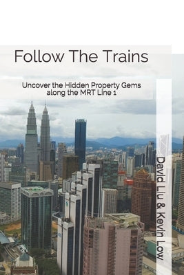 Follow The Trains: Uncover the Hidden Property Gems along the MRT Line 1 by Liu, David