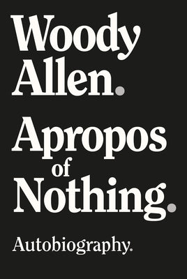 Apropos of Nothing by Allen, Woody