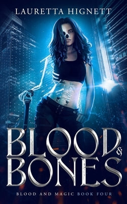 Blood & Bones: A Fun, Fast-Paced Urban Fantasy: Blood and Magic Book Four by Hignett, Lauretta