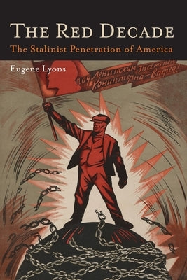 The Red Decade: The Classic Work on Communism in America During the Thirties-The Stalinist Penetration of America Paperback Martino Fine Books