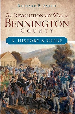 The Revolutionary War in Bennington County: A History & Guide Paperback History Press (SC)